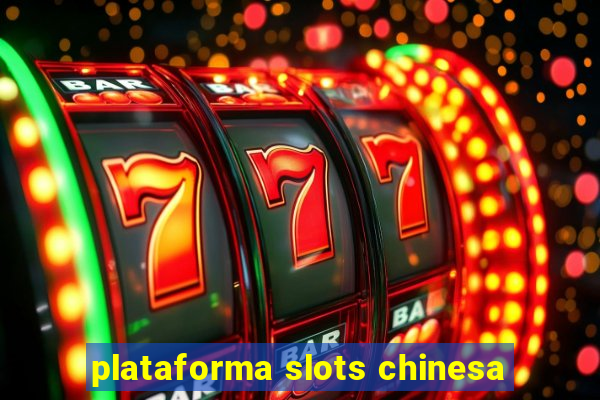 plataforma slots chinesa